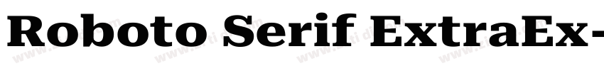 Roboto Serif ExtraEx字体转换 Roboto Serif ExtraEx字体转换